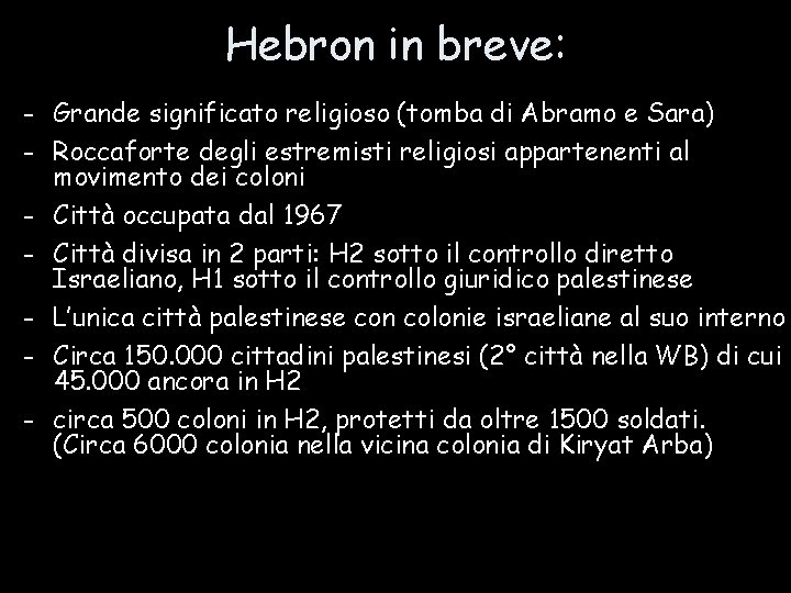 Hebron in breve: - Grande significato religioso (tomba di Abramo e Sara) - Roccaforte