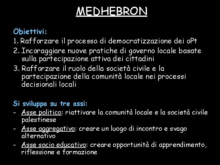 MEDHEBRON Obiettivi: 1. Rafforzare il processo di democratizzazione dei o. Pt 2. Incoraggiare nuove