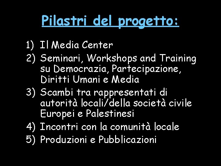 Pilastri del progetto: 1) Il Media Center 2) Seminari, Workshops and Training su Democrazia,