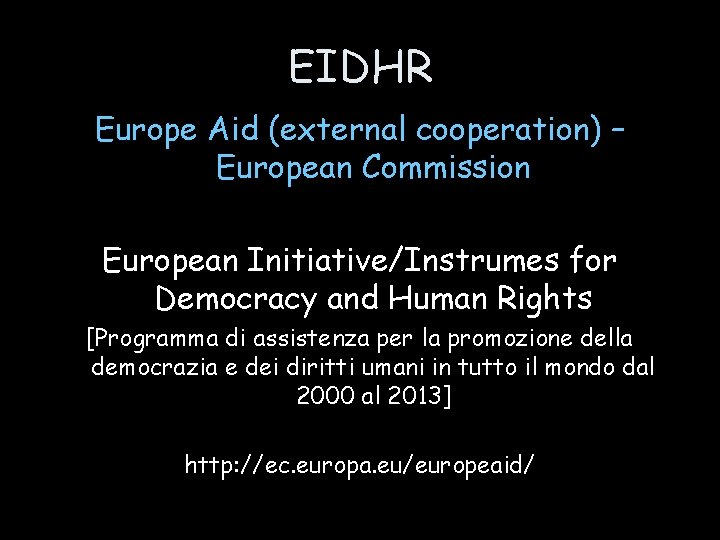 EIDHR Europe Aid (external cooperation) – European Commission European Initiative/Instrumes for Democracy and Human