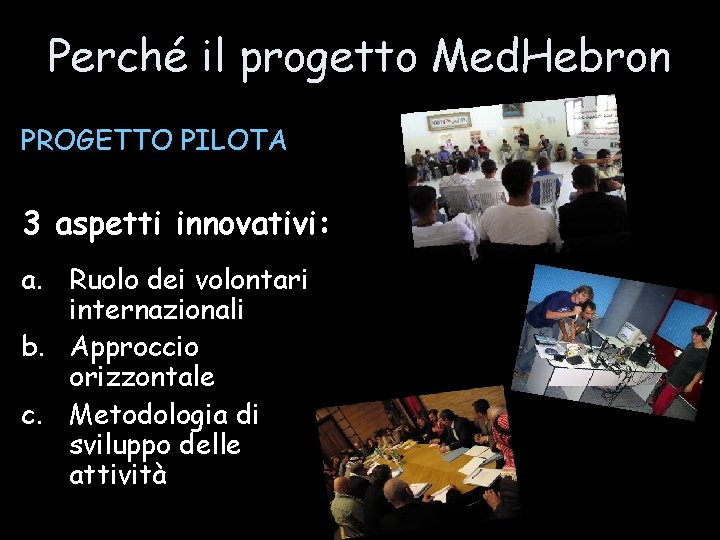 Perché il progetto Med. Hebron PROGETTO PILOTA 3 aspetti innovativi: a. Ruolo dei volontari