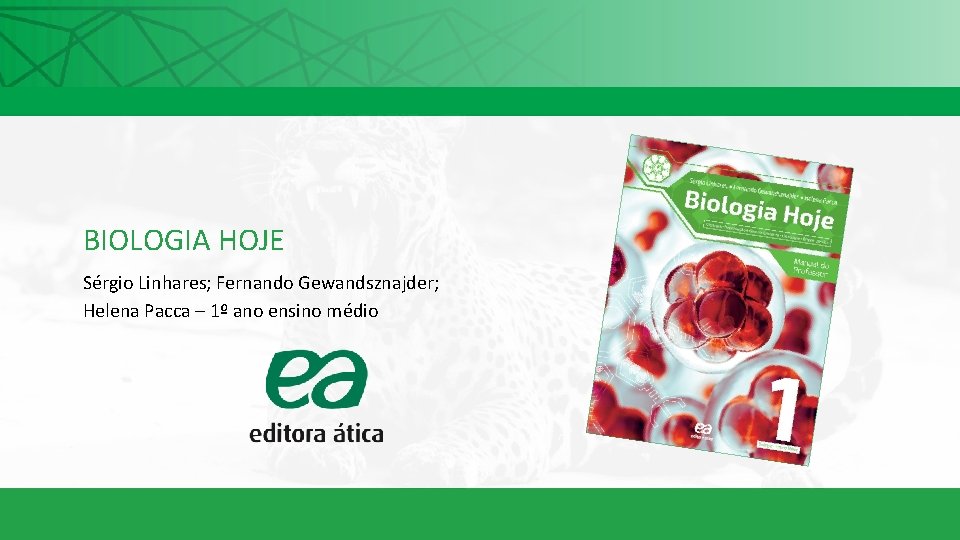 BIOLOGIA HOJE Sérgio Linhares; Fernando Gewandsznajder; Helena Pacca – 1º ano ensino médio 