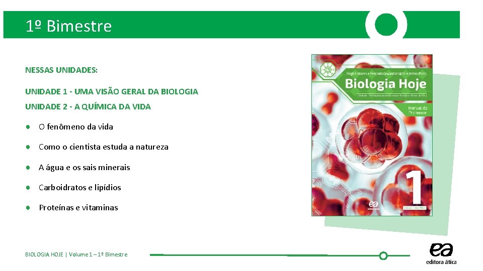 1º Bimestre NESSAS UNIDADES: UNIDADE 1 - UMA VISÃO GERAL DA BIOLOGIA UNIDADE 2