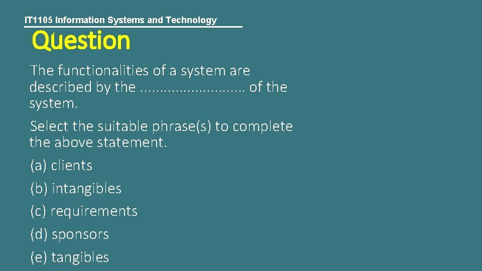 IT 1105 Information Systems and Technology Question The functionalities of a system are described