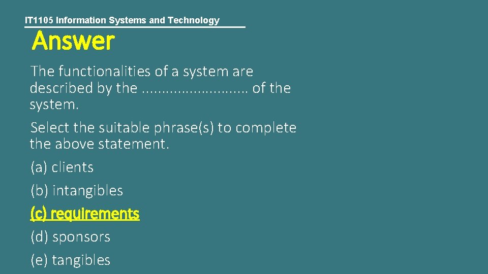 IT 1105 Information Systems and Technology Answer The functionalities of a system are described