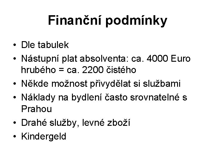 Finanční podmínky • Dle tabulek • Nástupní plat absolventa: ca. 4000 Euro hrubého =