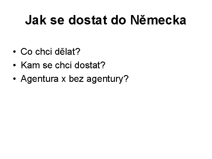 Jak se dostat do Německa • Co chci dělat? • Kam se chci dostat?