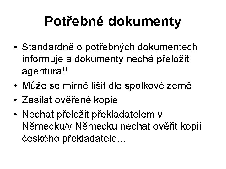 Potřebné dokumenty • Standardně o potřebných dokumentech informuje a dokumenty nechá přeložit agentura!! •