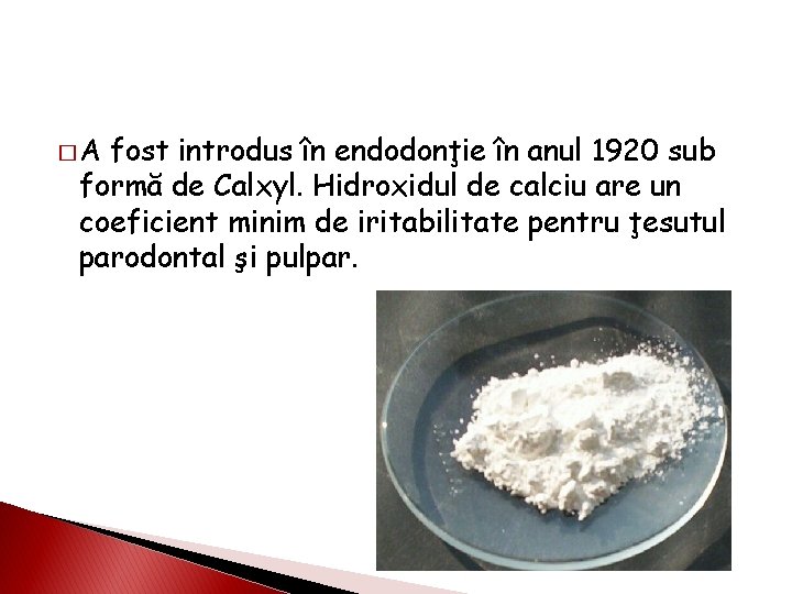 �A fost introdus în endodonţie în anul 1920 sub formă de Calxyl. Hidroxidul de