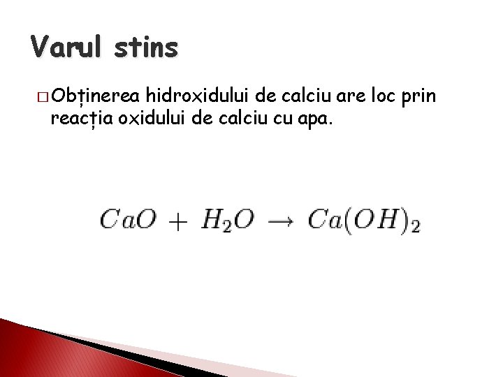 Varul stins � Obținerea hidroxidului de calciu are loc prin reacția oxidului de calciu