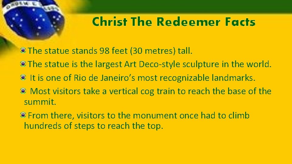 Christ The Redeemer Facts The statue stands 98 feet (30 metres) tall. The statue