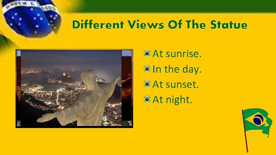 Different Views Of The Statue At sunrise. In the day. At sunset. At night.