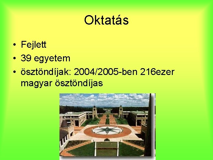 Oktatás • Fejlett • 39 egyetem • ösztöndíjak: 2004/2005 -ben 216 ezer magyar ösztöndíjas