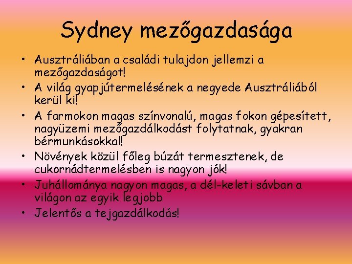 Sydney mezőgazdasága • Ausztráliában a családi tulajdon jellemzi a mezőgazdaságot! • A világ gyapjútermelésének