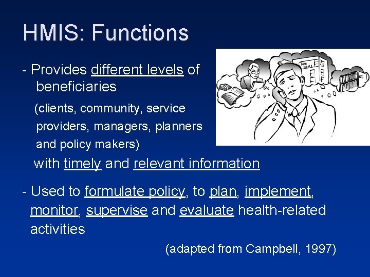 HMIS: Functions - Provides different levels of beneficiaries (clients, community, service providers, managers, planners HMIS: Functions - Provides different levels of beneficiaries (clients, community, service providers, managers, planners