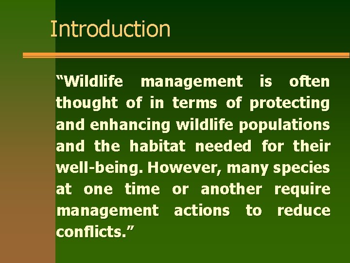 Introduction “Wildlife management is often thought of in terms of protecting and enhancing wildlife