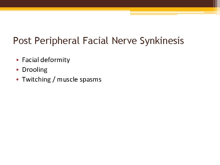 Post Peripheral Facial Nerve Synkinesis • Facial deformity • Drooling • Twitching / muscle