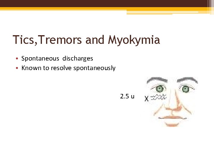 Tics, Tremors and Myokymia • Spontaneous discharges • Known to resolve spontaneously 2. 5