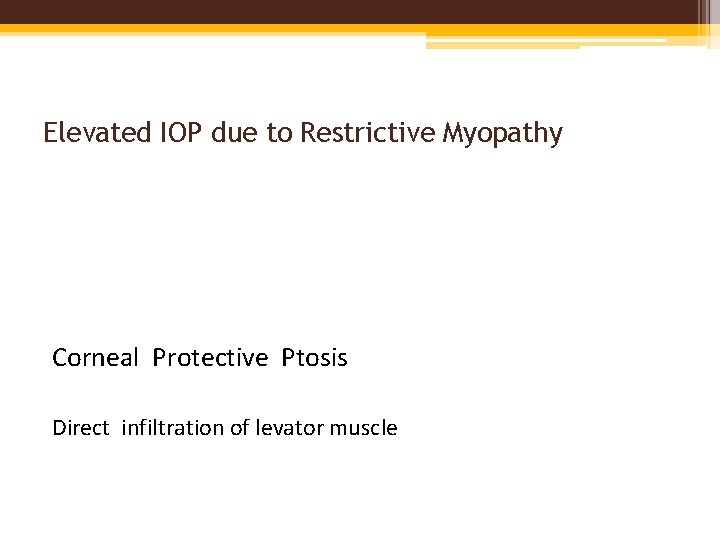 Elevated IOP due to Restrictive Myopathy Corneal Protective Ptosis Direct infiltration of levator muscle