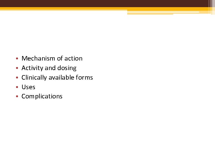  • • • Mechanism of action Activity and dosing Clinically available forms Uses