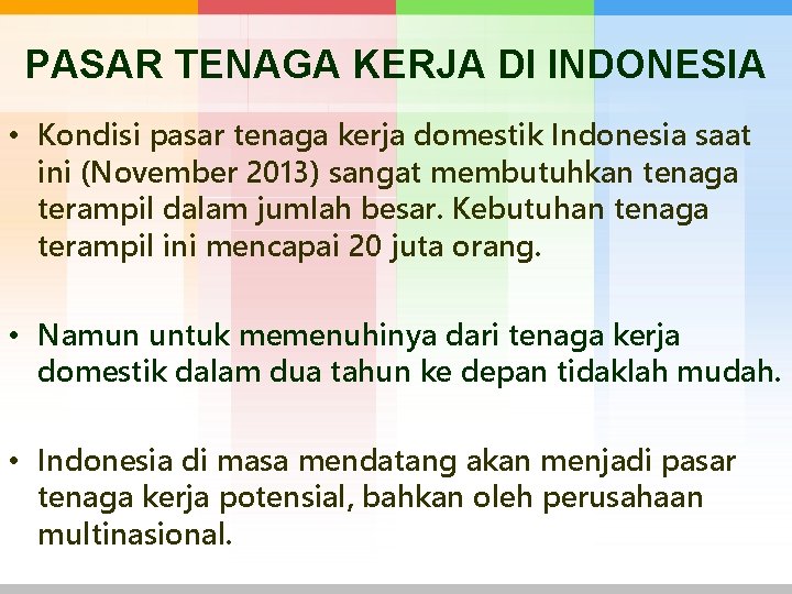 PASAR TENAGA KERJA DI INDONESIA • Kondisi pasar tenaga kerja domestik Indonesia saat ini