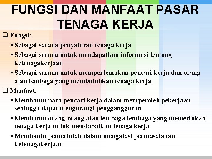 FUNGSI DAN MANFAAT PASAR TENAGA KERJA q Fungsi: • Sebagai sarana penyaluran tenaga kerja