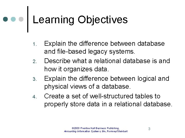 Learning Objectives 1. 2. 3. 4. Explain the difference between database and file-based legacy