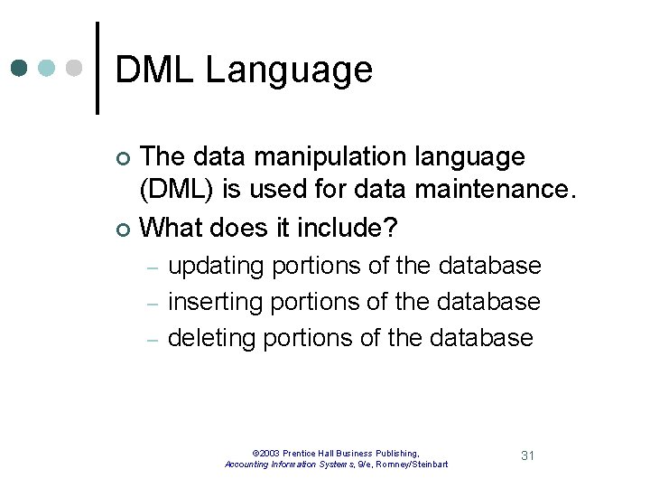 DML Language The data manipulation language (DML) is used for data maintenance. ¢ What