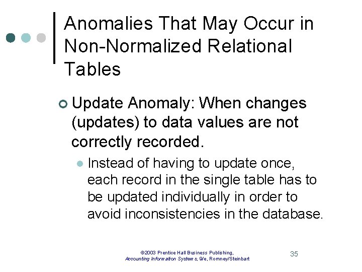 Anomalies That May Occur in Non-Normalized Relational Tables ¢ Update Anomaly: When changes (updates)