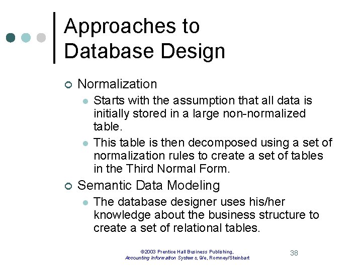 Approaches to Database Design ¢ Normalization l l ¢ Starts with the assumption that