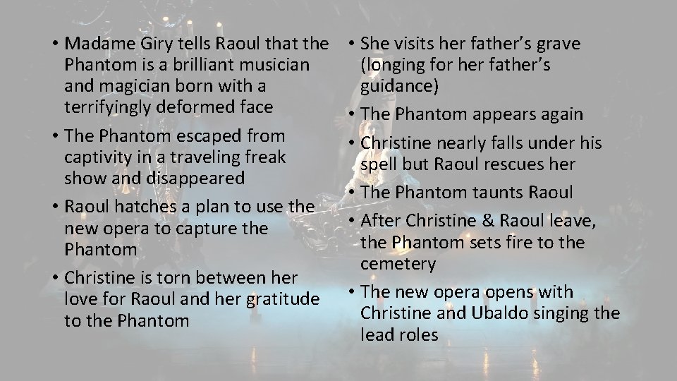  • Madame Giry tells Raoul that the Phantom is a brilliant musician and