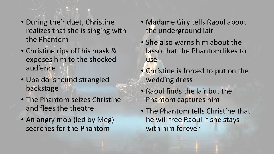  • During their duet, Christine realizes that she is singing with the Phantom