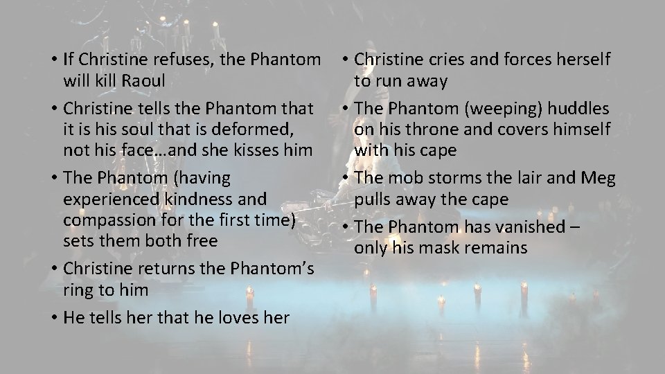  • If Christine refuses, the Phantom will kill Raoul • Christine tells the