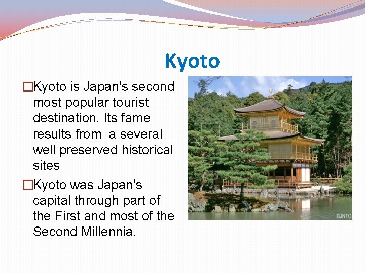 Kyoto �Kyoto is Japan's second most popular tourist destination. Its fame results from a