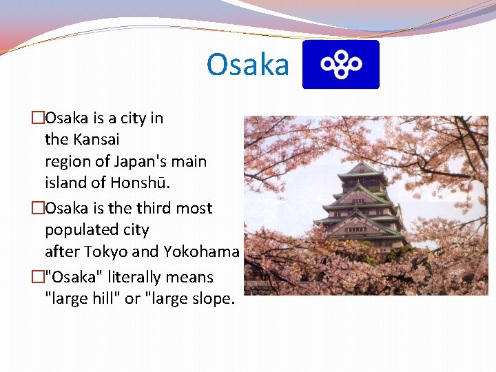 Osaka �Osaka is a city in the Kansai region of Japan's main island of