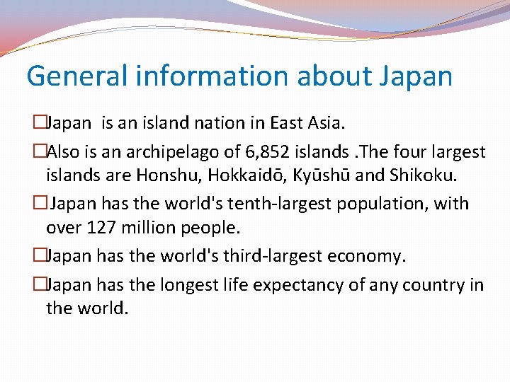General information about Japan �Japan island nation in East Asia. �Also is an archipelago