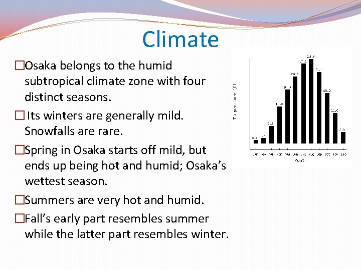 Climate �Osaka belongs to the humid subtropical climate zone with four distinct seasons. �