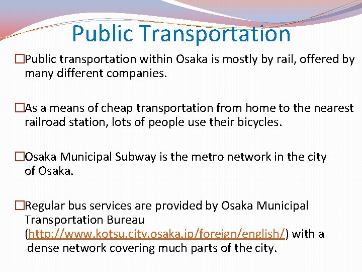 Public Transportation �Public transportation within Osaka is mostly by rail, offered by many different