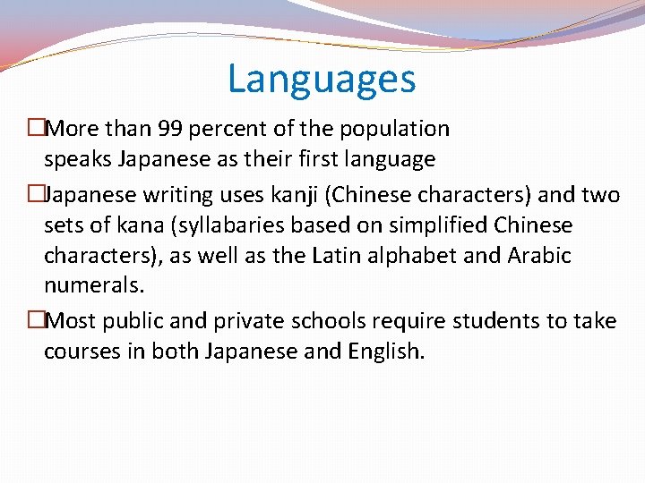 Languages �More than 99 percent of the population speaks Japanese as their first language