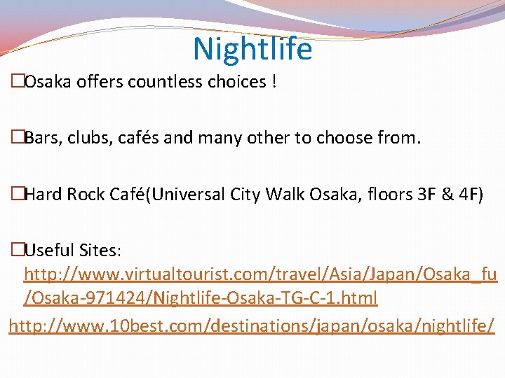 Nightlife �Osaka offers countless choices ! �Bars, clubs, cafés and many other to choose