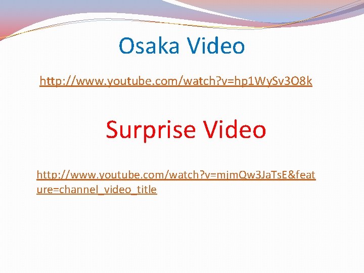 Osaka Video http: //www. youtube. com/watch? v=hp 1 Wy. Sv 3 O 8 k