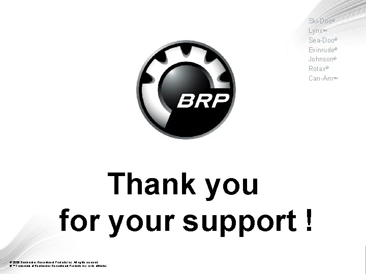 Ski-Doo® Lynx™ Sea-Doo® Evinrude® Johnson® Rotax® Can-Am™ Thank you for your support ! FFG-
