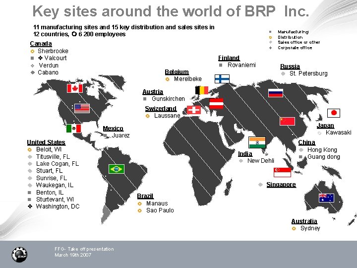 Key sites around the world of BRP Inc. 11 manufacturing sites and 15 key