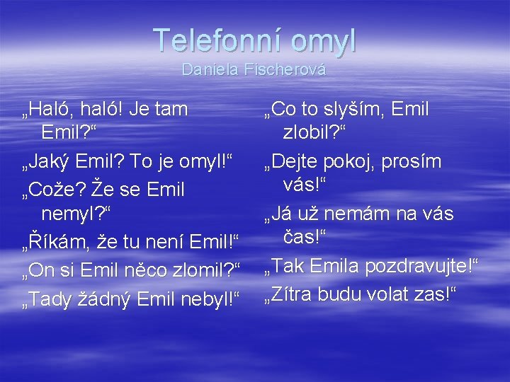 Telefonní omyl Daniela Fischerová „Haló, haló! Je tam Emil? “ „Jaký Emil? To je