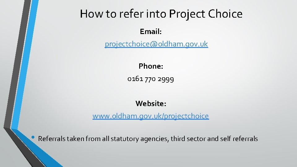 How to refer into Project Choice Email: projectchoice@oldham. gov. uk Phone: 0161 770 2999