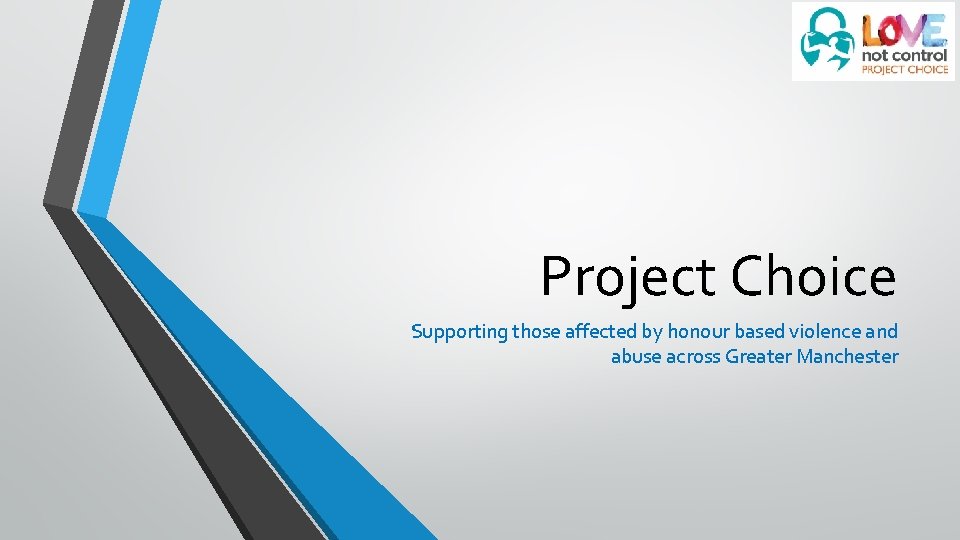 Project Choice Supporting those affected by honour based violence and abuse across Greater Manchester