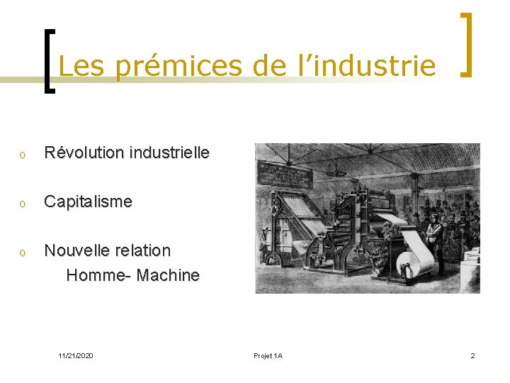 Les prémices de l’industrie o Révolution industrielle o Capitalisme o Nouvelle relation Homme- Machine