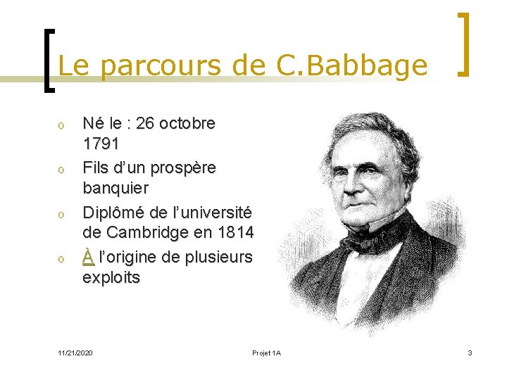 Le parcours de C. Babbage o o Né le : 26 octobre 1791 Fils