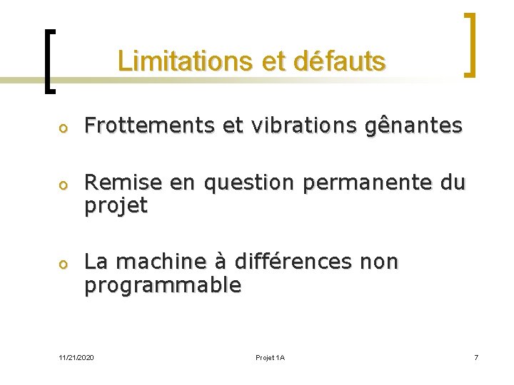 Limitations et défauts o Frottements et vibrations gênantes o Remise en question permanente du