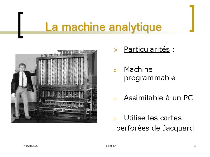 La machine analytique Ø Particularités : o Machine programmable o Assimilable à un PC